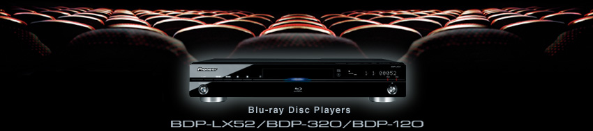 Pioneer Blu-ray disc players BDP-LX52/320/120